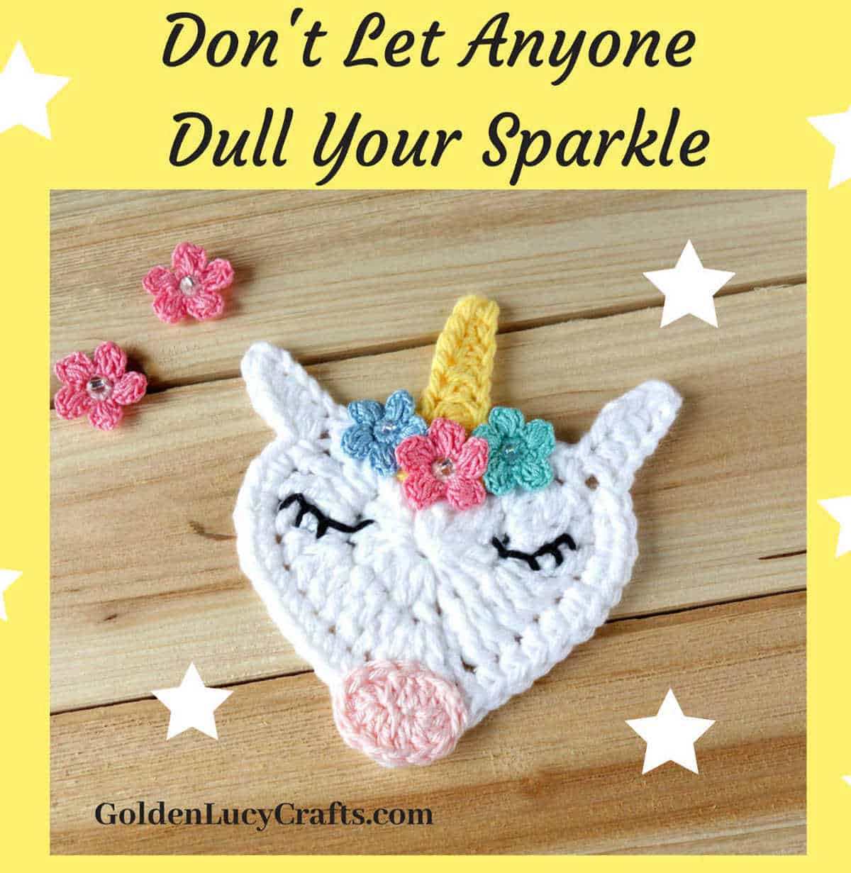 Crochet heart unicorn face, text saying Don't let anyone dull your sparkle.